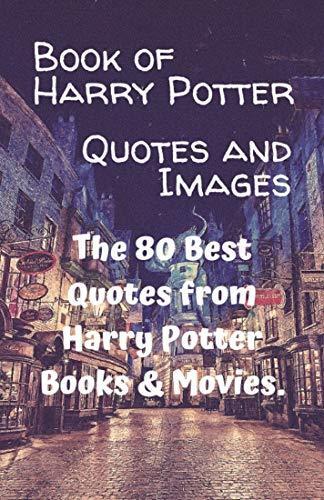 Book of Harry Potter Quotes and Images: The 80 Best Quotes from Harry Potter Books & Movies.