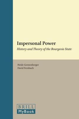 Impersonal Power: History and Theory of the Bourgeois State. Historical Materialism Book Series, Volume 15.