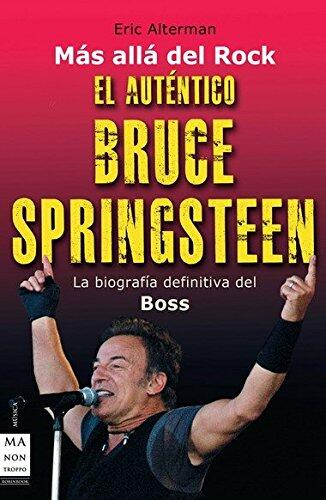 Auténtico bruce springsteen, el: La biografía definitiva del Boss