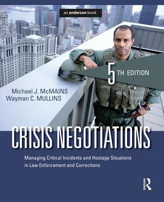 Crisis Negotiations: Managing Critical Incidents and Hostage Situations in Law Enforcement and Corrections