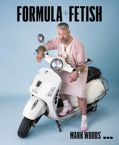 Mark Woods: Formula and Fetish