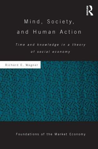 Mind, Society, and Human Action: Time and Knowledge in a Theory of Social Economy
