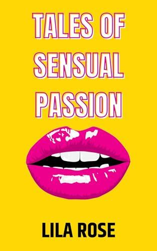 TALES OF SENSUAL PASSION FOR WOMEN - Orgasm, Billionaire, First time, Hot wife, BDSM, Lesbian, Erotica