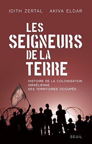 Les Seigneurs de la Terre: Histoire de la colonisation israélienne des territoires occupés