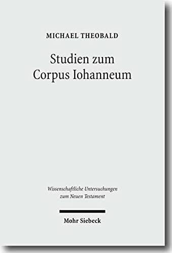 Studien Zum Corpus Iohanneum/ Studies on the Corpus Lohanneum (Wissenschaftliche Untersuchungen zum Neuen Testament, 267)