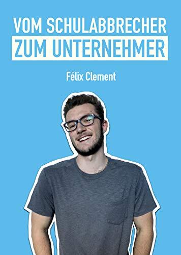 Vom Schulabbrecher zum Unternehmer: Félix Clement