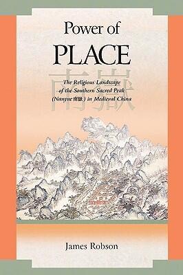Power of Place: The Religious Landscape of the Southern Sacred Peak (Nanyue 南嶽) in Medieval China