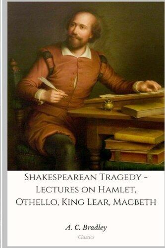 Shakespearean Tragedy - Lectures on Hamlet, Othello, King Lear, Macbeth