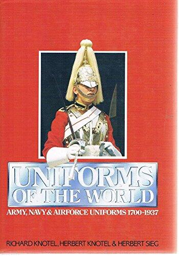 Uniforms of the World: Army, Navy, and Airforce Uniforms, 1700-1937