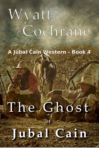 The Ghost of Jubal Cain: A Jubal Cain Classic Western
