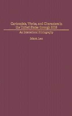 Cartoonists, Works, and Characters in the United States through 2005: An International Bibliography