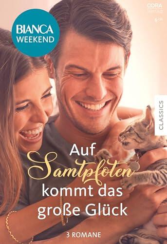 Bianca Weekend Band 34: Auf Samtpfoten kommt das große Glück