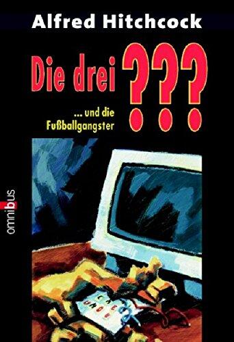 Die drei ??? und die Fußballgangster (Die drei Fragezeichen, #62).