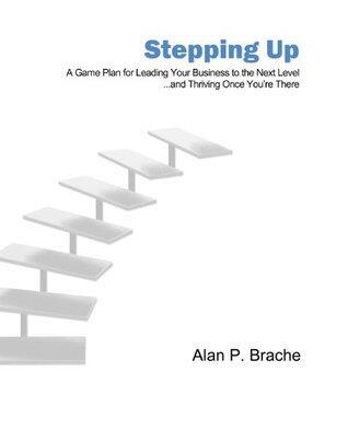 Stepping Up: A Game Plan for Leading Your Business to the Next Level...