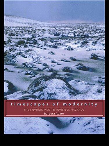 Timescapes of Modernity: The Environment and Invisible Hazards