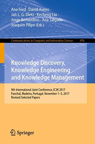 Knowledge Discovery, Knowledge Engineering and Knowledge Management: 9th International Joint Conference, IC3K 2017, Funchal, Madeira, Portugal, November ... Computer and Information Science Book 976)