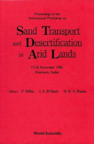 Proceedings of the International Workshop on Sand Transport and Desertification in Arid Lands (17-26 November 1985, Khartoum, Sudan)