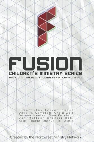 Fusion: Children's Ministry (Book One): Theology, Leadership, Environment