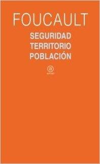 Seguridad, territorio, poblacion. Curso del Collège de France, 1977-1978