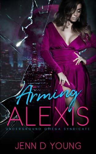Arming Alexis: Underground Omega Syndicate Book Five