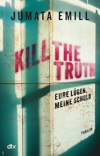 Kill the Truth: Eure Lügen, meine Schuld