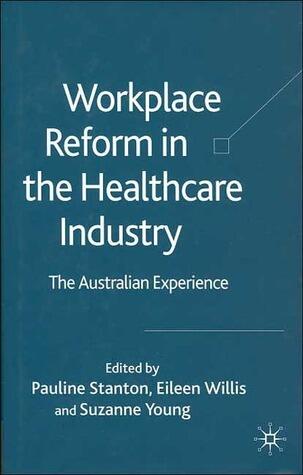 Workplace Reform in the Healthcare Industry: The Australian Experience