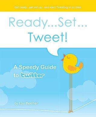 Ready...Set...Tweet! A speedy Guide to Twitter