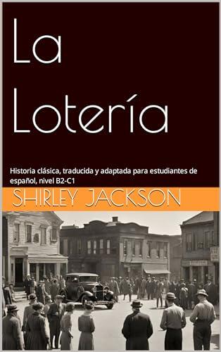 La Lotería: Historia clásica, traducida y adaptada para estudiantes de español, nivel B2-C1 (Graded Readers for Spanish Learners)