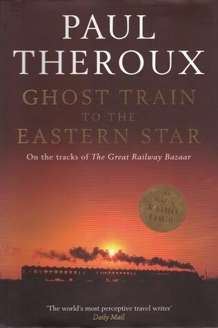 Ghost Train to the Eastern Star: On the Tracks of the Great Railway Bazaar