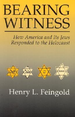 Bearing Witness: How America and Its Jews Responded to the Holocaust