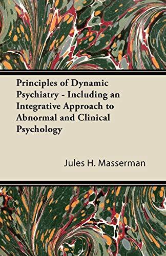Principles of Dynamic Psychiatry: An Integrative Approach to Abnormal and Clinical Psychology