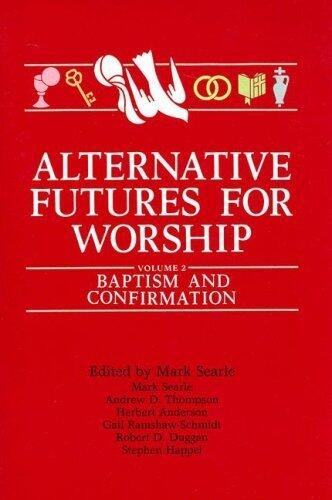 Alternative Futures for Worship: Baptism and Confirmation