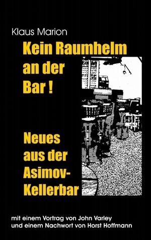 Kein Raumhelm an der Bar - Neues aus der Asimov-Kellerbar: Mit einem Vortrag von John Varley und einem Nachwort von Horst Hoffmann