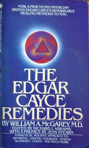 The Edgar Cayce Remedies: A Practical Holistic Approach to Arthritis, Gastric Disorder, Stress, Allergies, Colds, and Much More