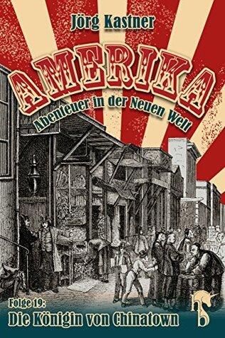 Die Königin von Chinatown: Folge 19 der großen Saga "Amerika - Abenteuer in der Neuen Welt"