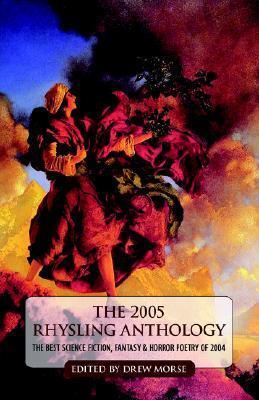The 2005 Rhysling Anthology: The Best Science Fiction, Fantasy, and Horror Poetry of 2004