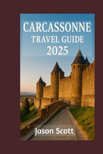 Carcassonne Travel Guide: See Carcassonne Like Never Before - With Tips and Beautiful Photos Inside