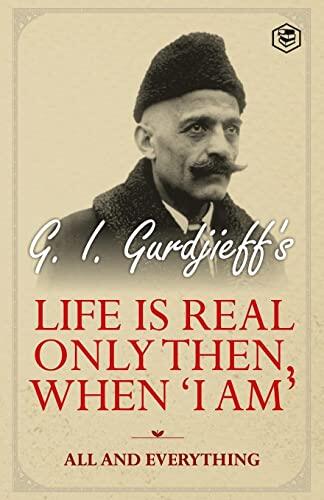 Life Is Real Only Then, When 'I Am': All and Everything