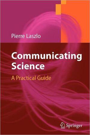 Communicating Science: A Practical Guide