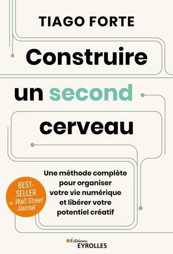 Construire un second cerveau: Une méthode complète pour organiser votre vie numérique et libérer votre potentiel créatif