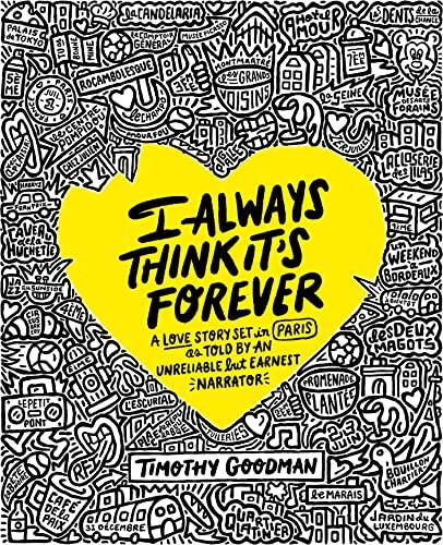 I Always Think It's Forever: A Love Story Set in Paris As Told by an Unreliable but Earnest Narrator