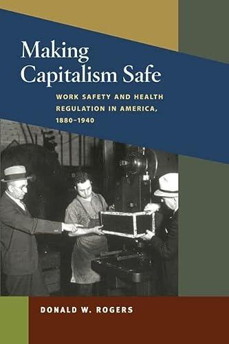Making Capitalism Safe: Workplace Safety and Health Regulation in America (1880-1940)