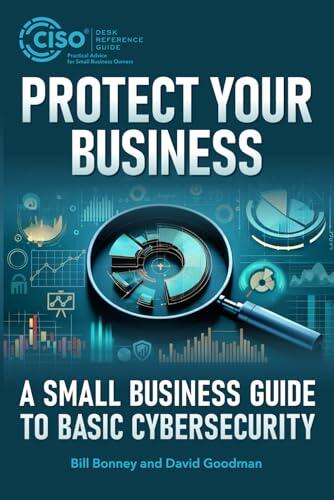 Protect Your Business: A Small Business Guide to Basic Cybersecurity