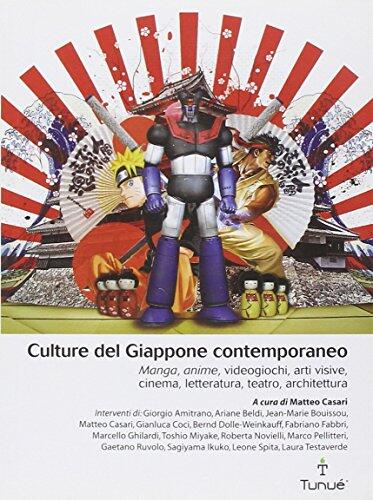 Culture del Giappone contemporaneo. Manga, anime, videogiochi, arti visive, cinema, letteratura, teatro, architettura
