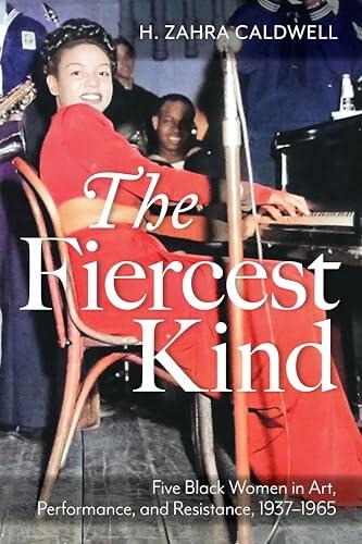 The Fiercest Kind: Five Black Women in Art, Performance, and Resistance, 1937-1965