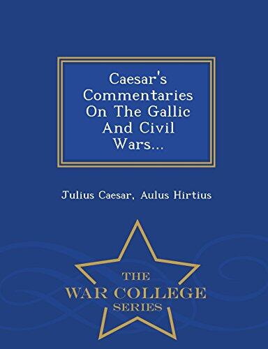 Caesar's Commentaries On The Gallic And Civil Wars... - War College Series