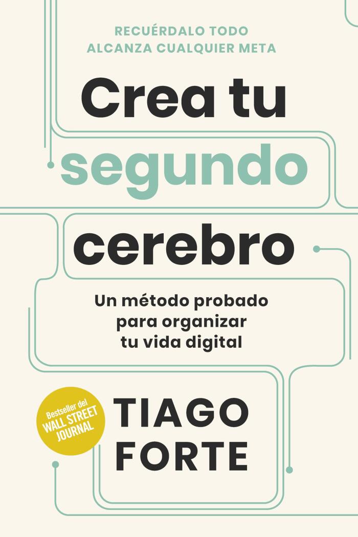 Crea tu segundo cerebro: Un método probado para organizar tu vida digital