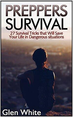 Preppers Survival: 27 Survival Tricks that Will Save Your Life in Dangerous Situations