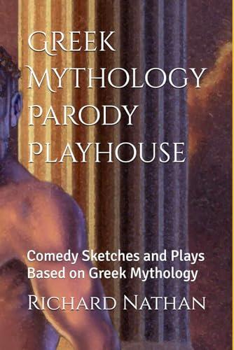 Greek Mythology Parody Playhouse: Comedy Sketches And Plays Based On Greek Mythology