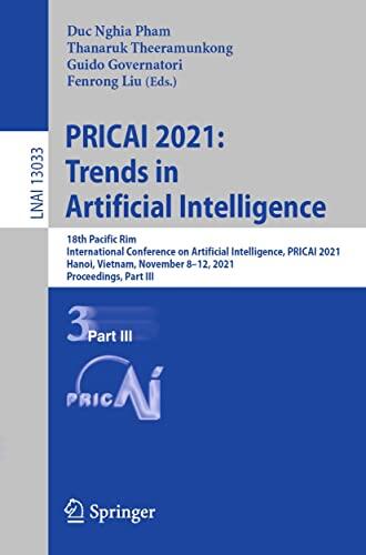 PRICAI 2021: Trends in Artificial Intelligence: 18th Pacific Rim International Conference on Artificial Intelligence, PRICAI 2021, Hanoi, Vietnam, November ... Notes in Computer Science Book 13033)
